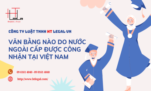 VĂN BẰNG NÀO DO NƯỚC NGOÀI CẤP ĐƯỢC CÔNG NHẬN TẠI VIỆT NAM? (CÔNG TY LUẬT UY TÍN TẠI QUẬN BÌNH THẠNH, TÂN BÌNH TP.HCM)